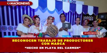 Reconocen trabajo de productores con marca “Hecho en Playa del Carmen”
