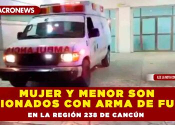 Mujer y menor son lesionados con arma de fuego en la región 238 de Cancún