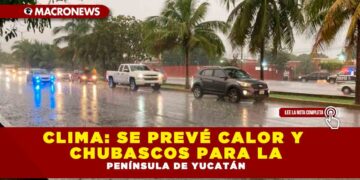CLIMA: SE PREVÉ CALOR Y CHUBASCOS PARA LA PENÍNSULA DE YUCATÁN