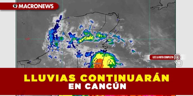 LLUVIAS CONTINUARÁN EN CANCÚN