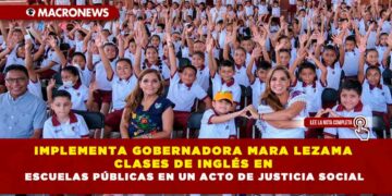 Implementa Gobernadora Mara Lezama clases de inglés en escuelas públicas en un acto de justicia social