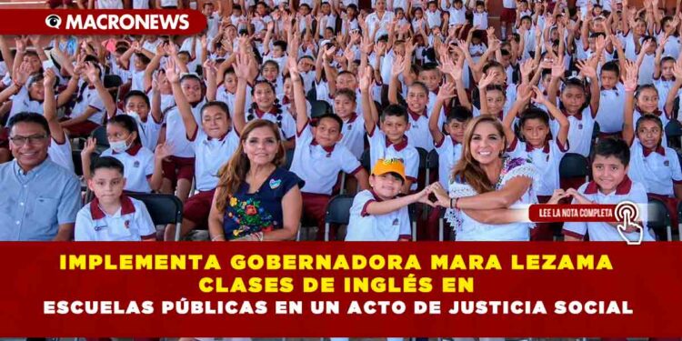 Implementa Gobernadora Mara Lezama clases de inglés en escuelas públicas en un acto de justicia social