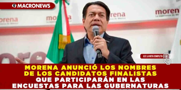Morena anunció los nombres de los candidatos finalistas que participarán en las encuestas para las gubernaturas