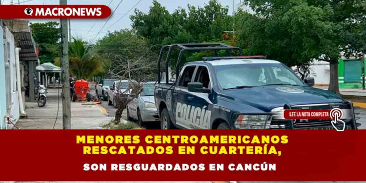 Menores centroamericanos rescatados en cuartería, son resguardados en Cancún