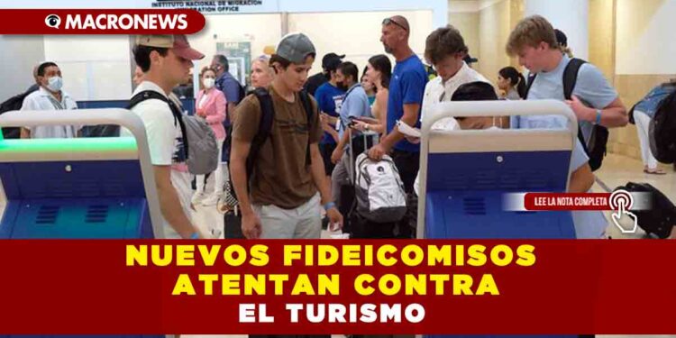 NUEVOS FIDEICOMISOS ATENTAN CONTRA EL TURISMO