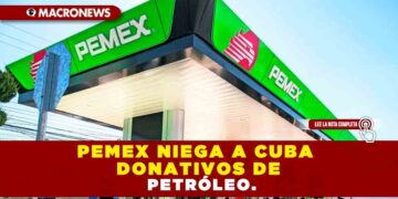 PEMEX NIEGA A CUBA DONATIVOS DE PETRÓLEO.