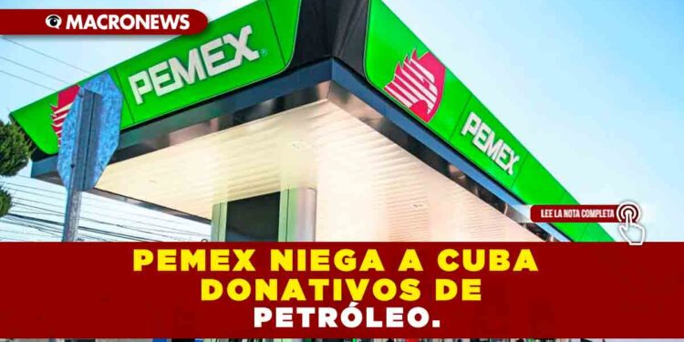 PEMEX NIEGA A CUBA DONATIVOS DE PETRÓLEO.