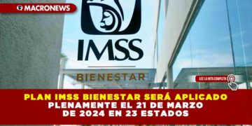 Plan IMSS Bienestar será aplicado plenamente el 21 de marzo de 2024 en 23 estados