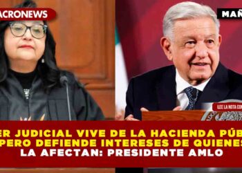 Poder Judicial vive de la Hacienda pública, pero defiende intereses de quienes la afectan: Presidente AMLO