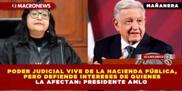 Poder Judicial vive de la Hacienda pública, pero defiende intereses de quienes la afectan: Presidente AMLO