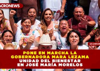 Pone en marcha la Gobernadora Mara Lezama Unidad del Bienestar en José María Morelos