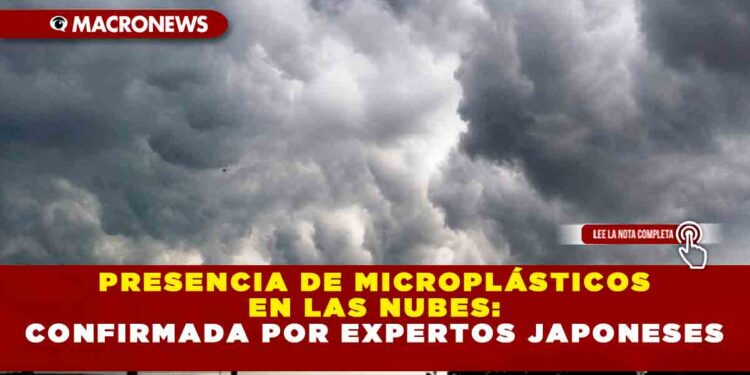 Presencia de Microplásticos en las Nubes: Confirmada por Expertos Japoneses