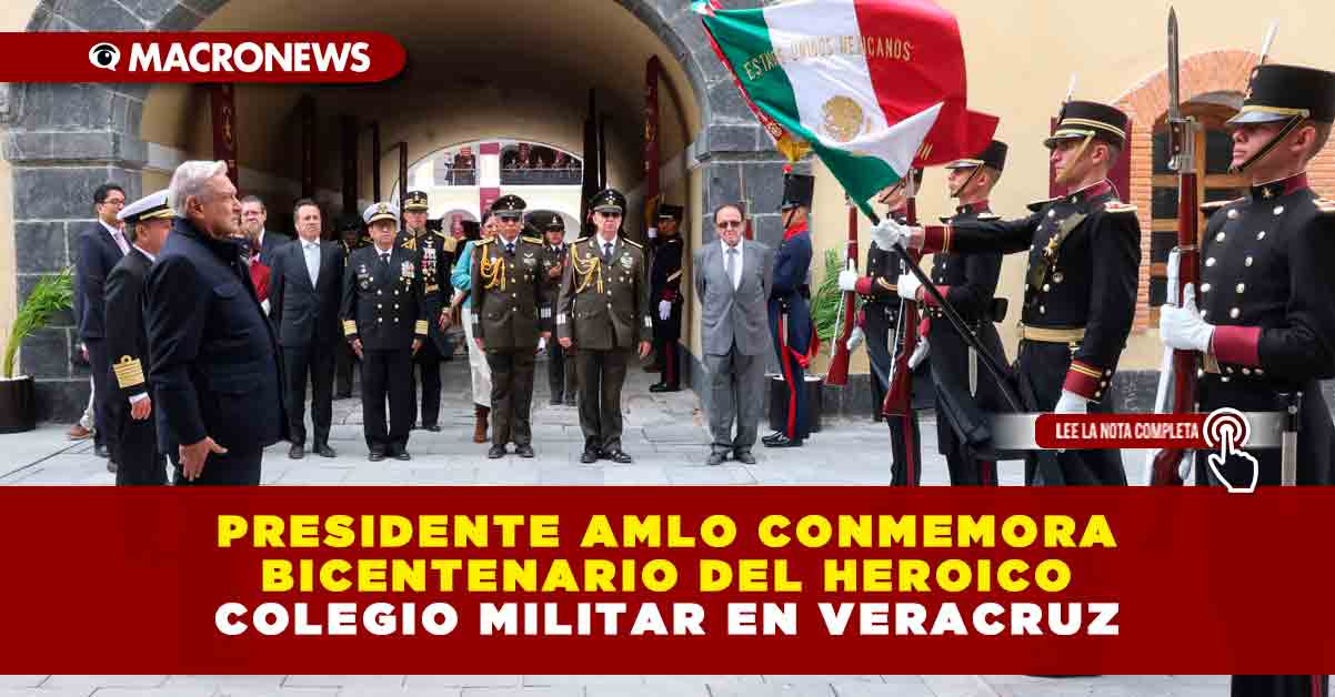 Presidente Amlo Conmemora Bicentenario Del Heroico Colegio Militar En Veracruz Macronews 2950