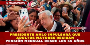 Presidente AMLO impulsará que adultos mayores reciban pensión mensual desde los 65 años
