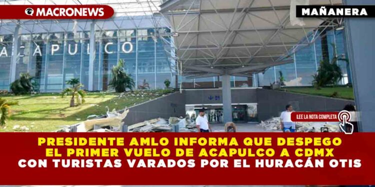 Presidente AMLO informa que despego el primer vuelo de Acapulco a CDMX con turistas varados por el huracán Otis