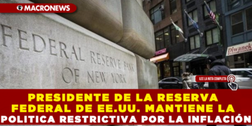 PRESIDENTE DE LA RESERVA FEDERAL DE EE.UU. MANTIENE LA POLÍTICA RESTRICTIVA POR LA INFLACIÓN