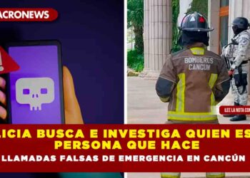 Policía Busca e Investiga quien es la persona que hace llamadas falsas de emergencia en Cancún