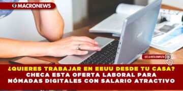 ¿Quieres trabajar en EEUU desde tu casa? Checa esta oferta laboral para nómadas digitales con salario atractivo