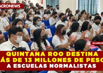 QUINTANA ROO DESTINA MÁS DE 13 MILLONES A ESCUELAS NORMALISTAS