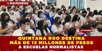 QUINTANA ROO DESTINA MÁS DE 13 MILLONES A ESCUELAS NORMALISTAS