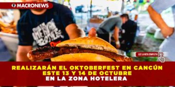 REALIZARÁN EL OKTOBERFEST EN CANCÚN ESTE 13 Y 14 DE OCTUBRE EN LA ZONA HOTELERA