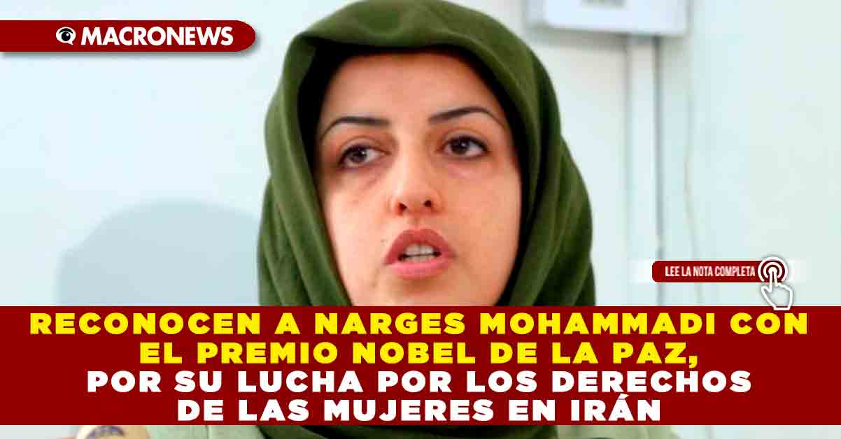 Reconocen A Narges Mohammadi Con El Premio Nobel De La Paz Por Su Lucha Por Los Derechos De Las