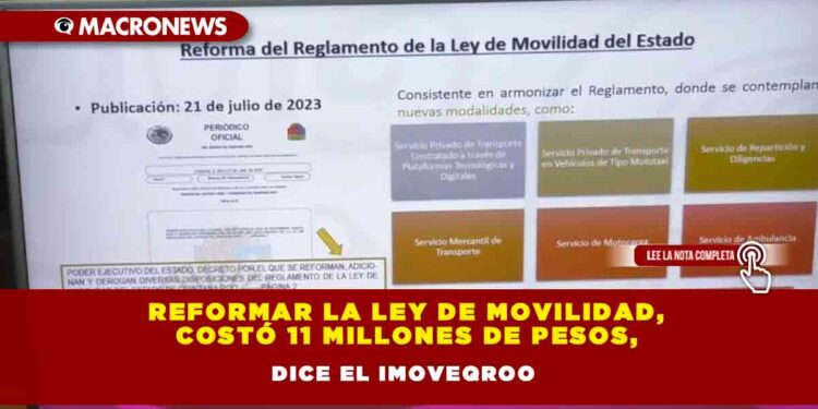 Reformar la ley de movilidad, costó 11 millones de pesos, dice el Imoveqroo