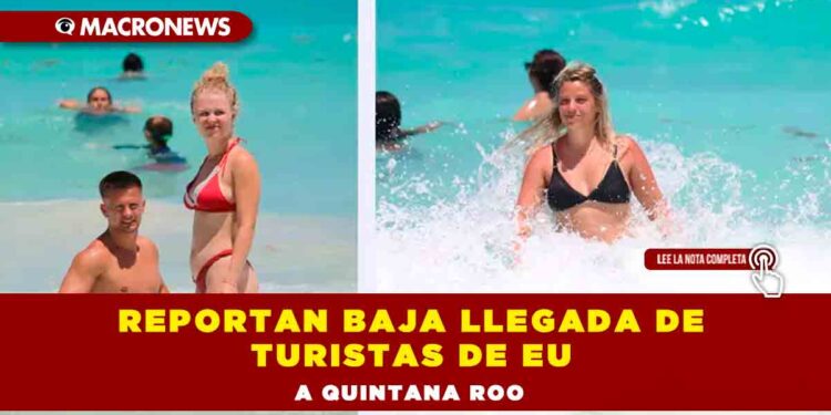 Reportan baja llegada de turistas de EU a Quintana Roo