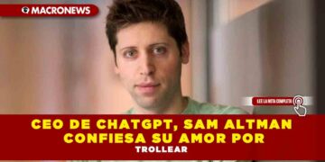 CEO DE CHATGPT, SAM ALTMAN CONFIESA SU AMOR POR TROLLEAR