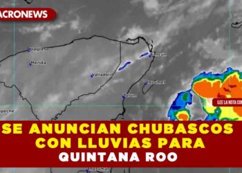 SE ANUNCIAN CHUBASCOS CON LLUVIAS PARA QUINTANA ROO