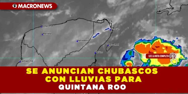 SE ANUNCIAN CHUBASCOS CON LLUVIAS PARA QUINTANA ROO