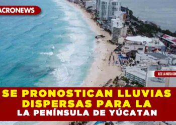 SE PRONOSTICAN LLUVIAS DISPERSAS PARA LA PENINSULA DE YÚCATAN