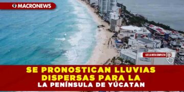 SE PRONOSTICAN LLUVIAS DISPERSAS PARA LA PENINSULA DE YÚCATAN