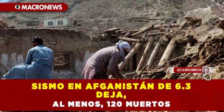 Sismo en Afganistán de 6.3 deja, al menos, 120 muertos