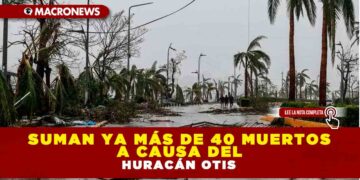 SUMAN YA MÁS DE 40 MUERTOS EN GUERRERO A CAUSA DEL HURACÁN OTIS