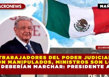 Trabajadores del Poder Judicial son manipulados, ministros son los que deberían marchar: Presidente AMLO
