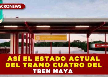 ASÍ EL ESTADO ACTUAL DEL TRAMO CUATRO DEL TREN MAYA