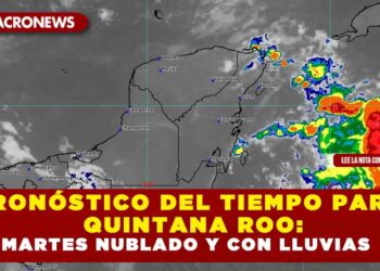 PRONÓSTICO DEL TIEMPO PARA QUINTANA ROO: MARTES NUBLADO Y CON LLUVIAS
