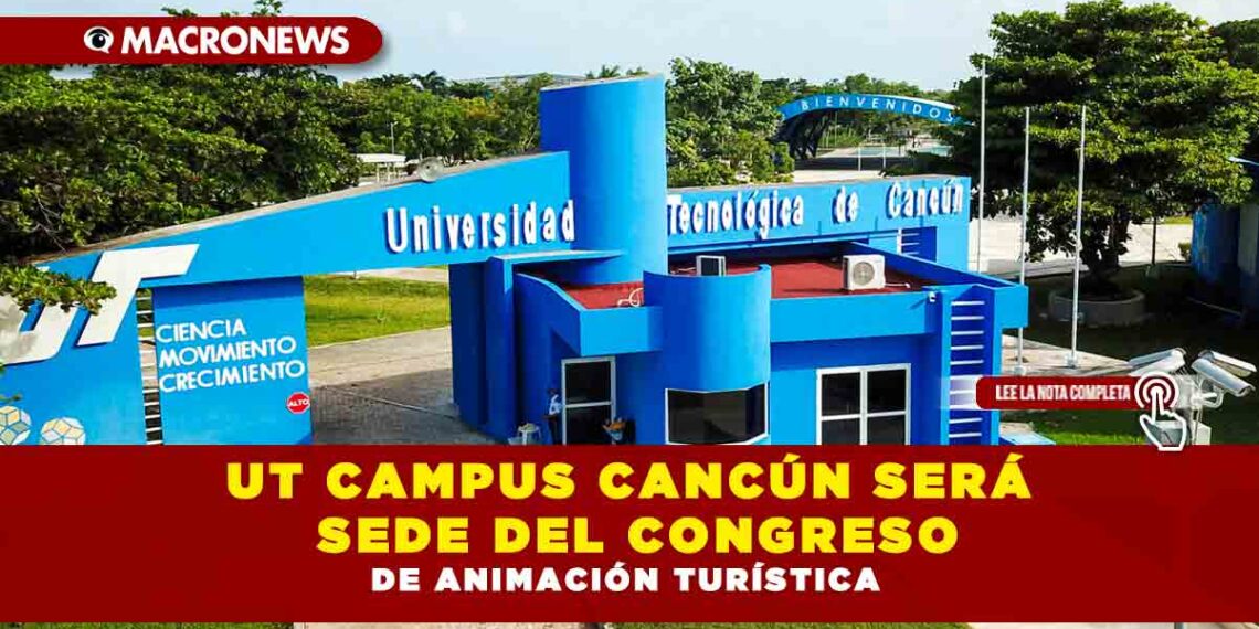 UT CAMPUS CANCÚN SERÁ SEDE DEL CONGRESO DE ANIMACIÓN TURÍSTICA