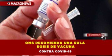 OMS recomienda una sola dosis de vacuna contra COVID-19