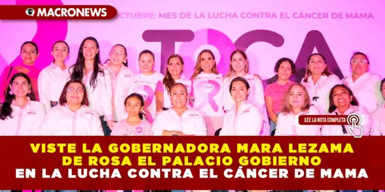 Viste la Gobernadora Mara Lezama de rosa el Palacio Gobierno en la lucha contra el cáncer de mama