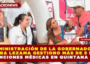 Administración de la Gobernadora Mara Lezama gestiono más de 5 mil atenciones médicas en Quintana Roo