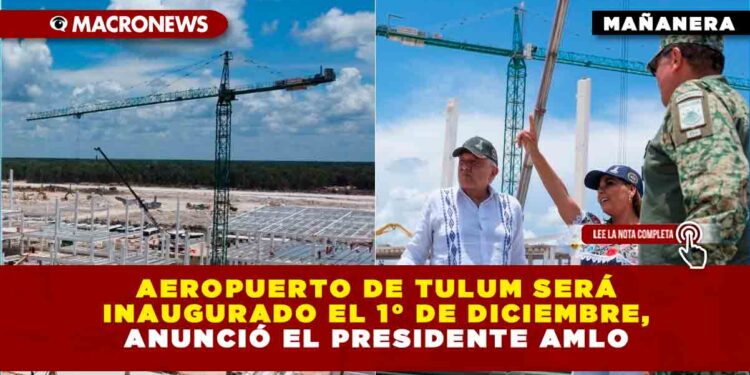 Aeropuerto de Tulum será inaugurado el 1° de diciembre, anunció el presidente AMLO