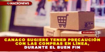 Canaco sugiere tener precaución con las compras en línea, durante el Buen Fin