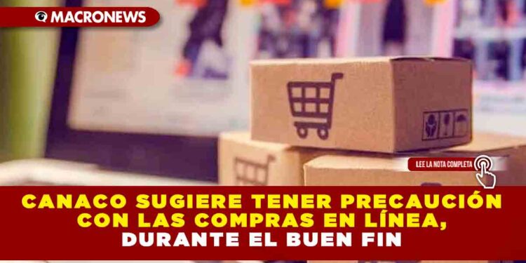Canaco sugiere tener precaución con las compras en línea, durante el Buen Fin