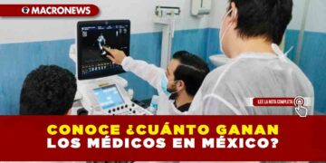 Conoce ¿Cuánto ganan los médicos en México?