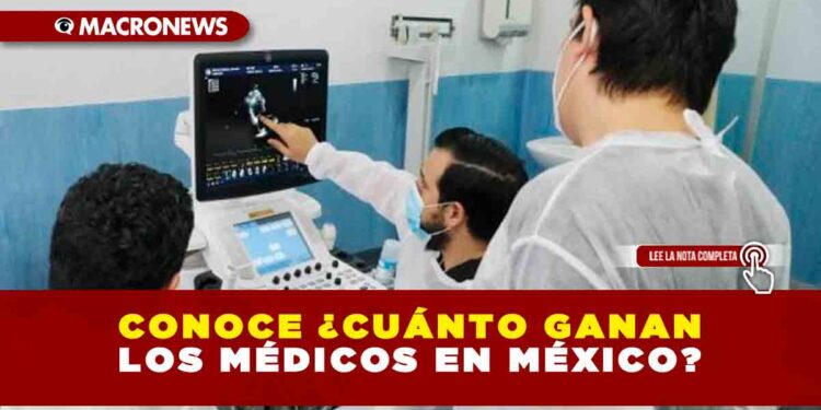 Conoce ¿Cuánto ganan los médicos en México?