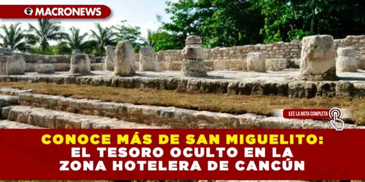 Conoce más de San Miguelito; El Tesoro Oculto en la Zona Hotelera de Cancún