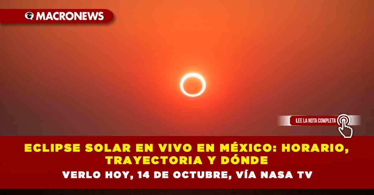 Eclipse solar en vivo en México horario, trayectoria y dónde verlo hoy