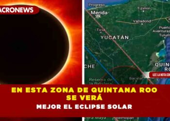En esta zona de Quintana Roo se verá mejor el eclipse solar